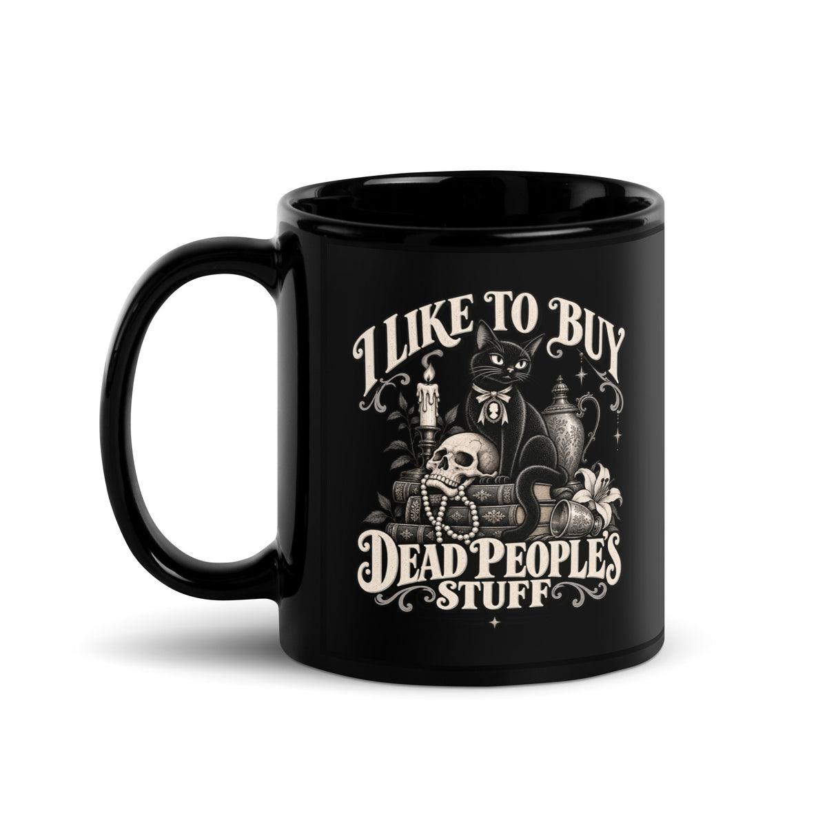 Limited Edition "I Like To Buy Dead Peoples Stuff" Black Glossy Coffee Mug 
