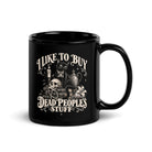 Limited Edition "I Like To Buy Dead Peoples Stuff" Black Glossy Coffee Mug 