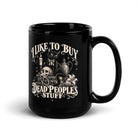 Limited Edition "I Like To Buy Dead Peoples Stuff" Black Glossy Coffee Mug 